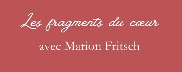 Marion Fritsch et les fragments du cœur